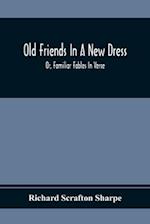 Old Friends In A New Dress; Or, Familiar Fables In Verse