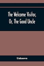 The Welcome Visitor, Or, The Good Uncle