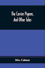 The Carrier Pigeon, And Other Tales