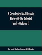 A Genealogical And Heraldic History Of The Colonial Gentry (Volume I)