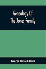 Genealogy Of The Jones Family; First And Only Book Every Written Of The Descendants Of Benjamin Jones Who Immigrated From South Wales More Than 250 Years Ago