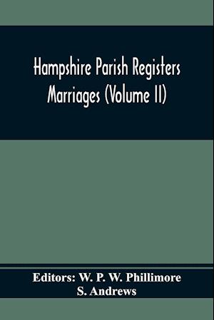 Hampshire Parish Registers. Marriages (Volume Ii)