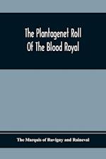 The Plantagenet Roll Of The Blood Royal; Being A Complete Table Of All The Descendants Now Living Of Edward Iii, King Of England; The Clarence Volume Containing The Descendants Of George, Duke Of Clarence