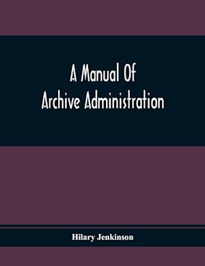 A Manual Of Archive Administration