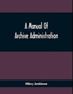 A Manual Of Archive Administration