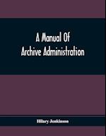 A Manual Of Archive Administration