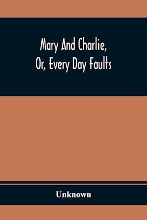 Mary And Charlie, Or, Every Day Faults