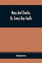 Mary And Charlie, Or, Every Day Faults