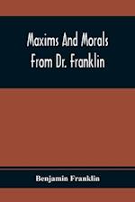 Maxims And Morals From Dr. Franklin