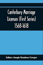 Canterbury Marriage Licences (First Series) 1568-1618