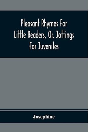 Pleasant Rhymes For Little Readers, Or, Jottings For Juveniles