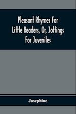 Pleasant Rhymes For Little Readers, Or, Jottings For Juveniles
