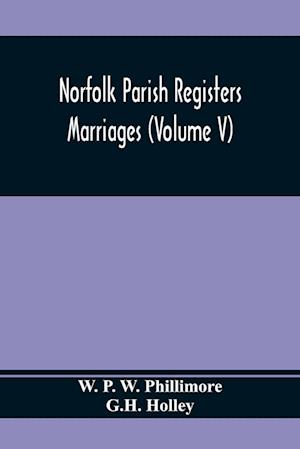 Norfolk Parish Registers. Marriages (Volume V)