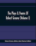 The Plays & Poems Of Robert Greene (Volume I); General Introduction. Alphonsus. A Looking Glasse. Orlando Furioso. Appendix To Orlando Furioso (The Alleyn Ms.) Notes To Plays