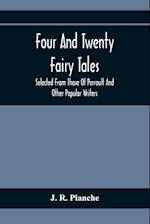 Four And Twenty Fairy Tales; Selected From Those Of Perrault And Other Popular Writers