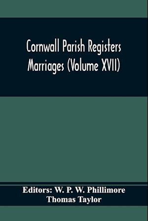 Cornwall Parish Registers. Marriages (Volume Xvii)