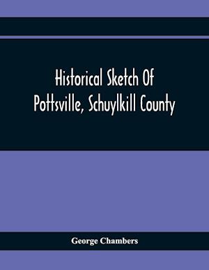 Historical Sketch Of Pottsville, Schuylkill County