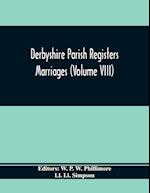 Derbyshire Parish Registers. Marriages (Volume Viii)