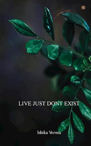 LIVE JUST DONT EXIST