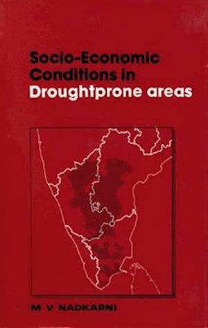 Socio-Economic Conditions in Drought-Prone Areas: A Bench-mark Study of Drought Districts in Andhra Pradesh, Karnataka and Tamil Nadu