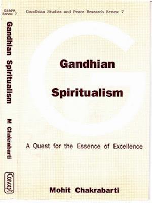 Gandhian Spiritualism A Quest For The Essence Of Excellence