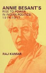Annie Besant's Rise to Power in Indian Politics 1914-1917