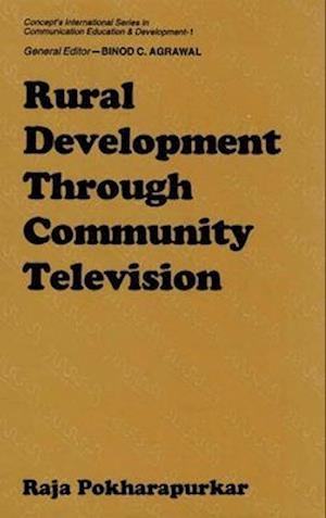 Rural Development through Community Television (Concept's International Series in Communication Education and Development-1)