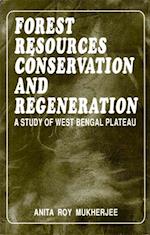 Forest Resources Conservation And Regeneration A Study Of West Bengal Plateau