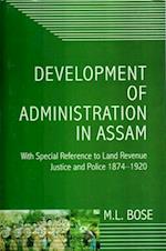 Development Of Administration In Assam With Special Reference To Land Revenue, Justice And Police 1874-1920