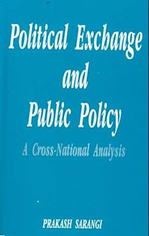 Political Exchange And Public Policy A Cross-National Analysis