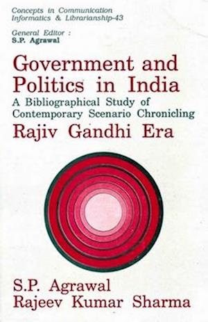 Government and Politics in India: A Bibliographical Study of Contemporary Scenario Chronicling Rajiv Gandhi Era