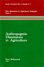 Anthropogenic Dimensions in Agriculture (New Dimensions in Agricultural Geography) (Concept's International Series in Geography No.4)