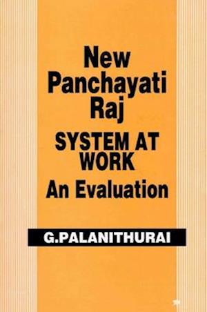 New Panchayati Raj System at Work: An Evaluation