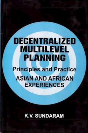 Decentralized Multilevel Planning Principles and Practice (Asian and African Experiences)