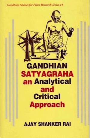 Gandhian Satyagraha  An Analytical And Critical Apporoach