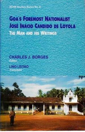 Goa's Foremost Nationalist: Jose Inacio Candido De Loyola (The Man And His Writings)