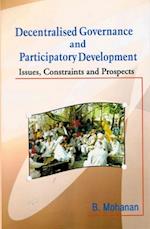 Decentralised Governance and Participatory Development: Issues, Constraints and Prospects