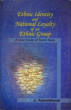 Ethnic Identity And National Loyalty Of An Ethnic Group A Case Study Of Tamil Nadu