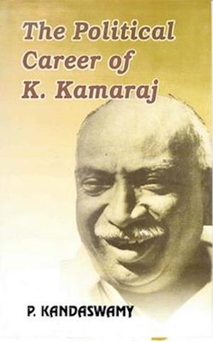 Political Career of K. Kamaraj: A Study in the Politics of Tamilnadu (1920-1975)