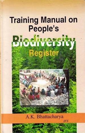 Training Manual on People's Biodiversity Register 'Jal Jangal Jamin Register': Bio-Diversity Conservation and Livelihood Security through People's Participation