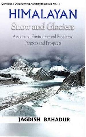 Himalayan Snow and Glaciers: Associated Environmental Problems, Progress and Prospects (Concept's Discovering Himalayas Series No.7)