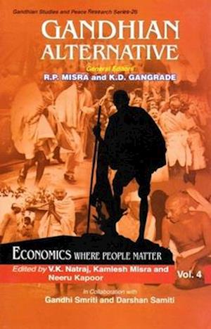 Gandhian Alternative: Economics Where People Matter (Gandhian Studies and Peace Research Series-26)