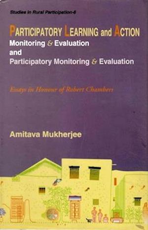 Participatory Learning and Action: Monitoring and Evaluation and Participatory Monitoring and Evaluation (Essays in Honour of Robert Chambers)