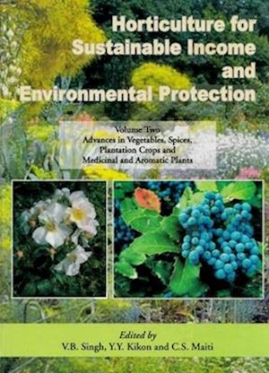 Horticulture for Sustainable Income and Environmental Protection: Advances in Vegetables, Spices, Plantation crops and Medicinal and Aromatic Plants