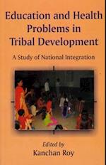 Education and Health Problems in Tribal Development (A Study of National Integration)