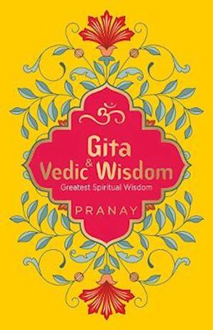 Gita & Vedic Wisdom, Greatest Spiritual Wisdom