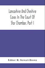 Lancashire And Cheshire Cases In The Court Of Star Chamber. Part I