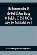 The Commentaries Of Isho'Dad Of Merv, Bishop Of Hadatha (C. 850 A.D.) In Syriac And English (Volume I)