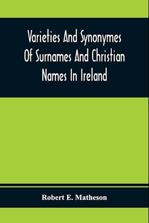 Varieties And Synonymes Of Surnames And Christian Names In Ireland