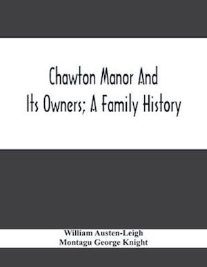 Chawton Manor And Its Owners; A Family History